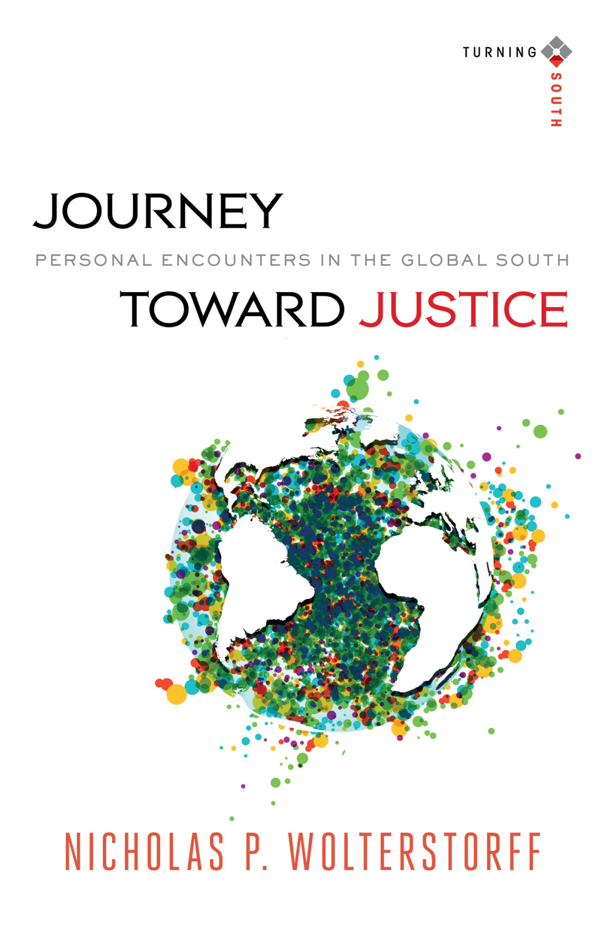 Journey Toward Justice Turning South Christian Scholars In An Age Of World Christianity Wolterstorff