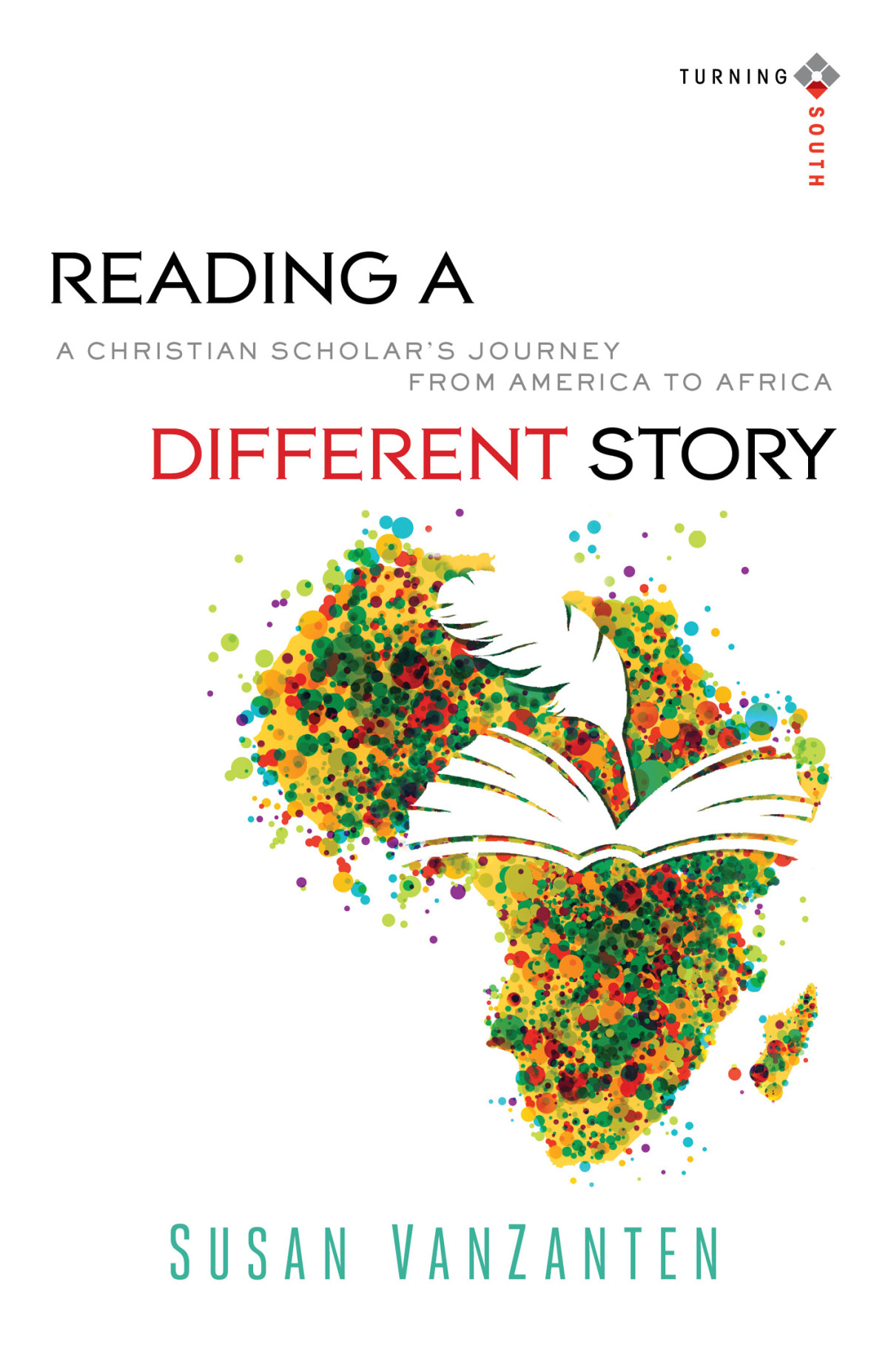 Reading A Different Story Turning South Christian Scholars In An Age Of World Christianity Vanzanten