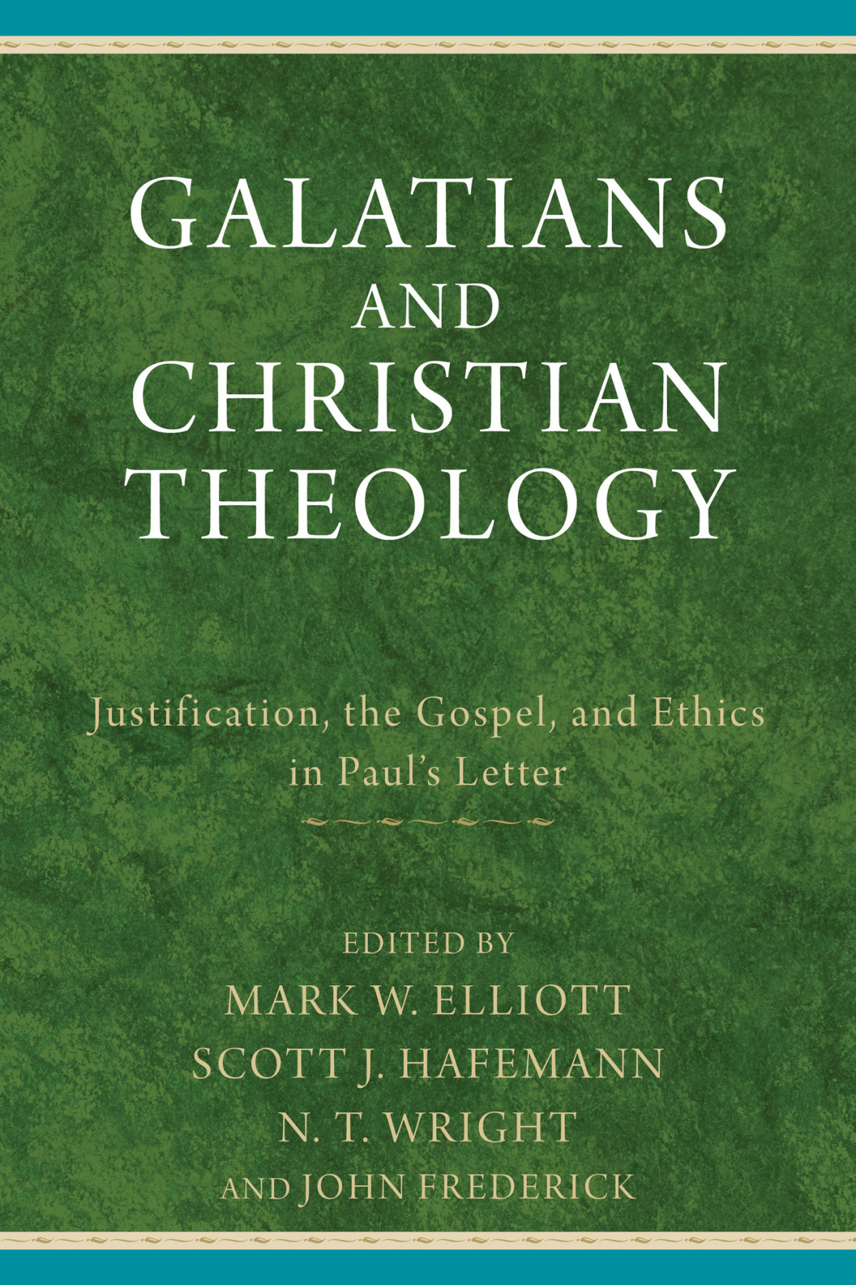 Galatians And Christian Theology Elliott M W Scott J Hafemann N T Wright And John Frederick Eds