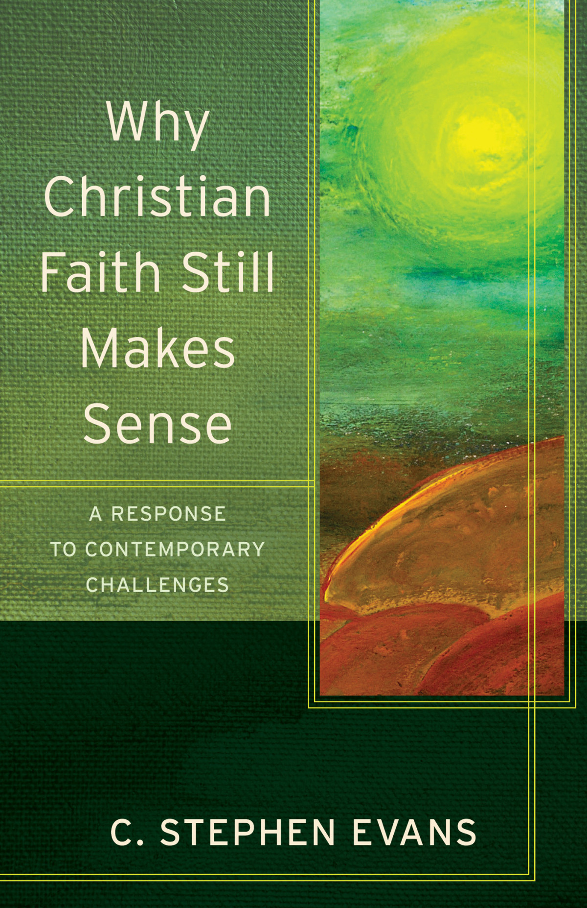 Why Christian Faith Still Makes Sense Acadia Studies In Bible And Theology Evans