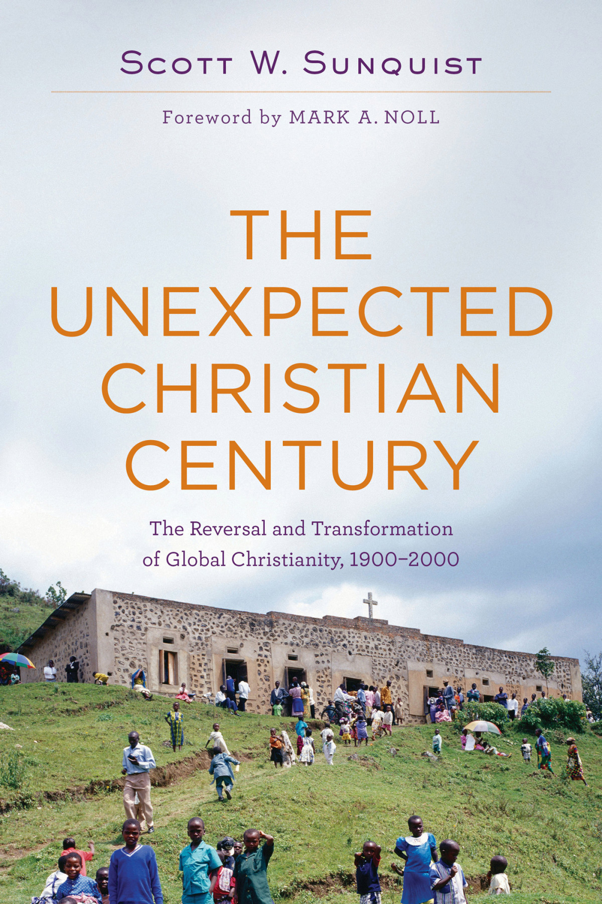 The Unexpected Christian Century Sunquist Scott W