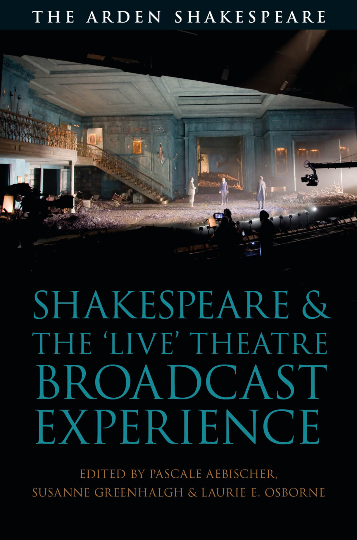 Shakespeare And The Live Theatre Broadcast Experience Pascale Aebischersusanne Greenhalghlaurie Osborne