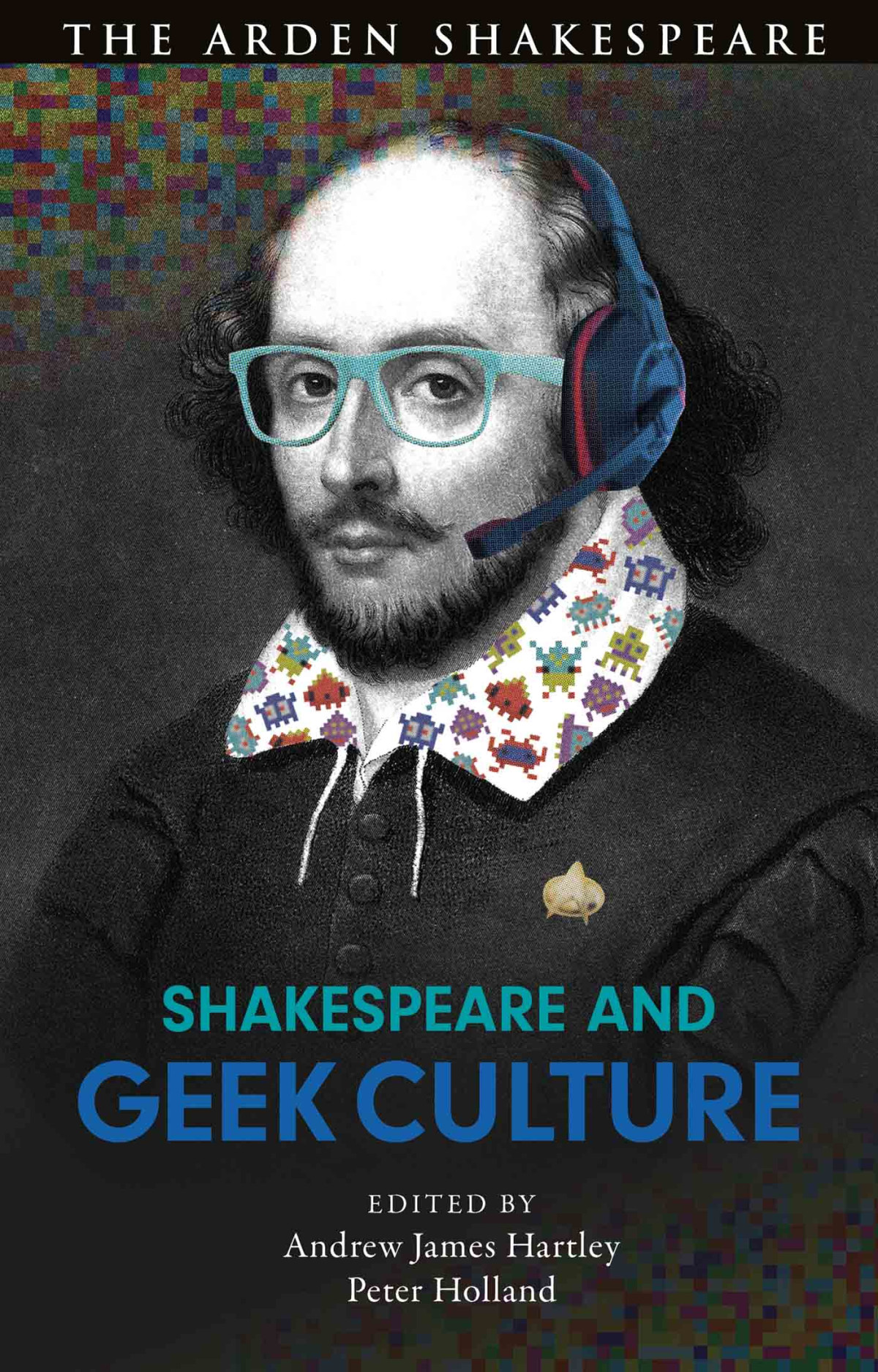 Shakespeare And Geek Culture Andrew James Hartleypeter Holland