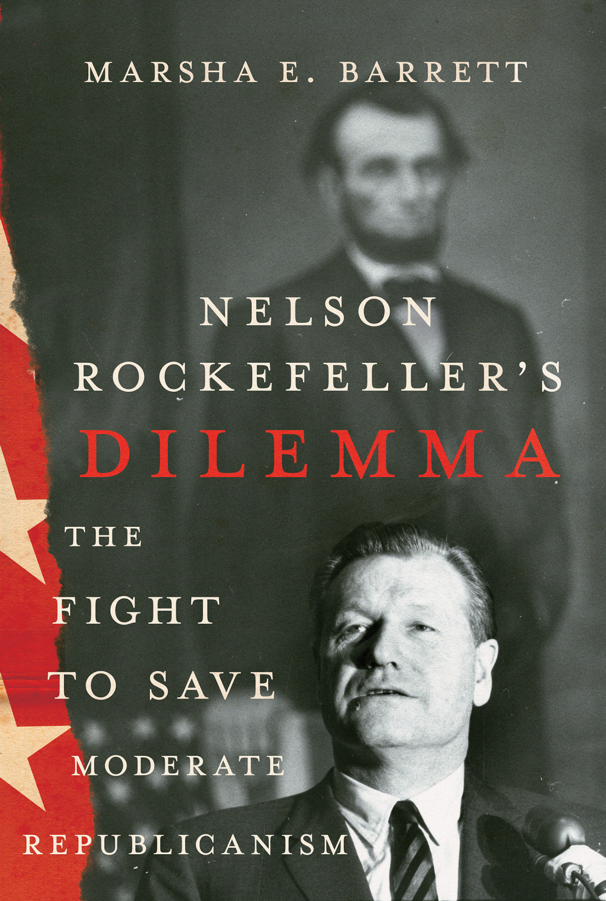 Nelson Rockefellers Dilemma The Fight To Save Moderate Republicanism Marsha E Barrett