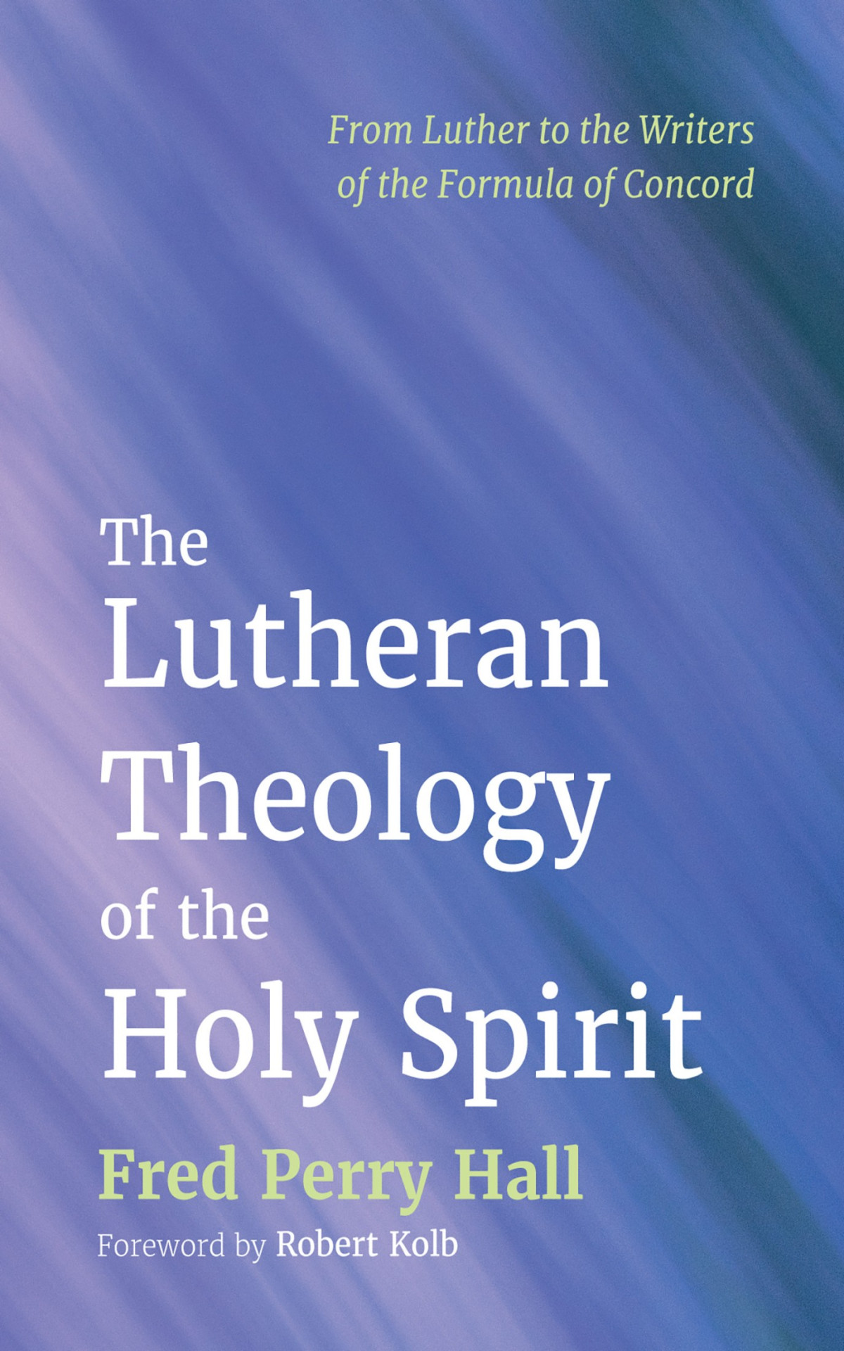 The Lutheran Theology Of The Holy Spirit Fred Perry Hall