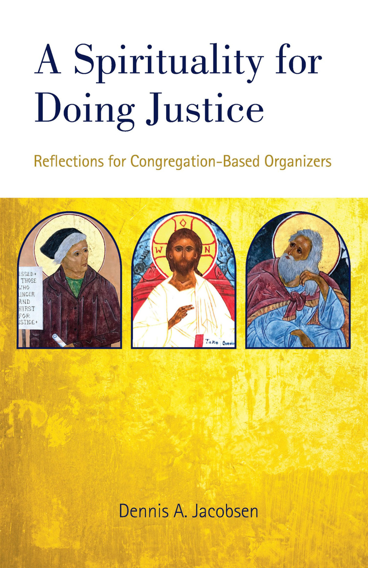 A Spirituality For Doing Justice Dennis A Jacobsen