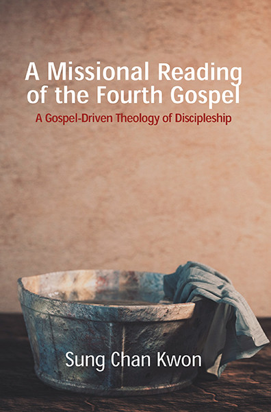 A Missional Reading Of The Fourth Gospel Sung Chan Kwon