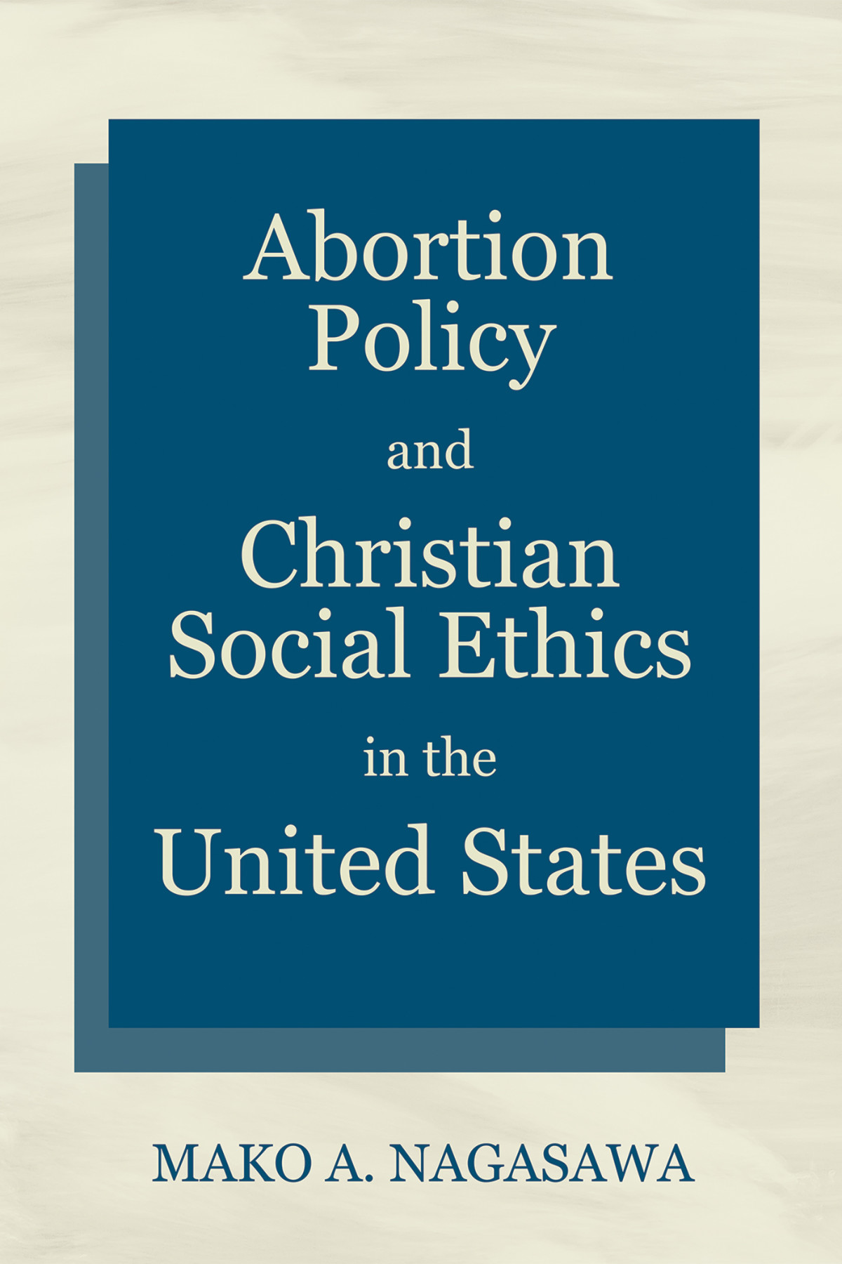 Abortion Policy And Christian Social Ethics In The United States Mako A Nagasawa