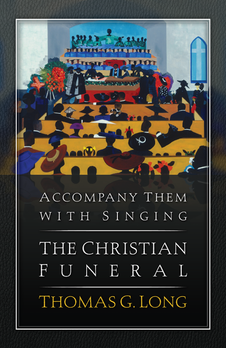 Accompany Them With Singingthe Christian Funeral Long Thomas G