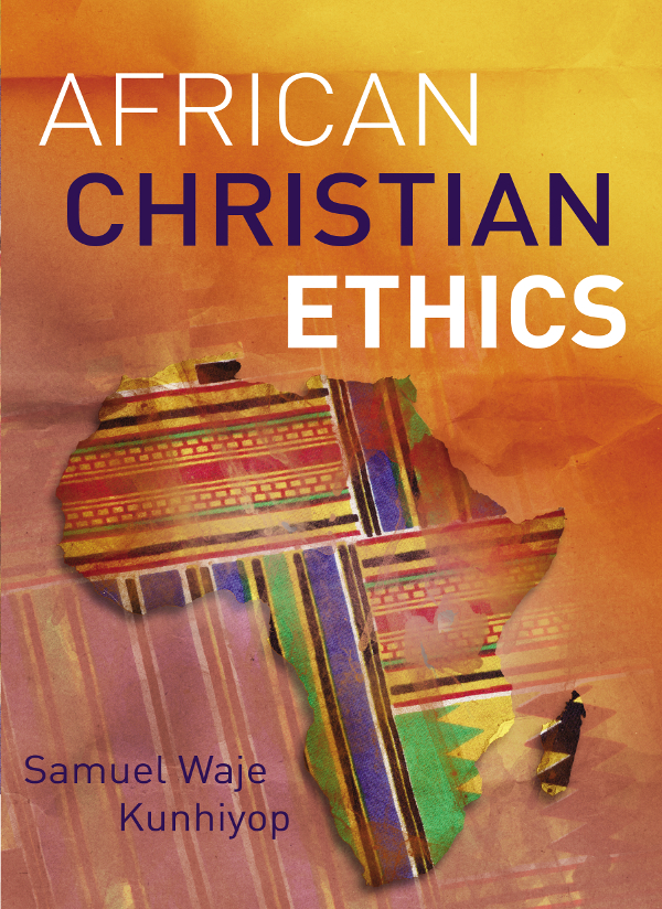 African Christian Ethics Samuel Waje Kunhiyop