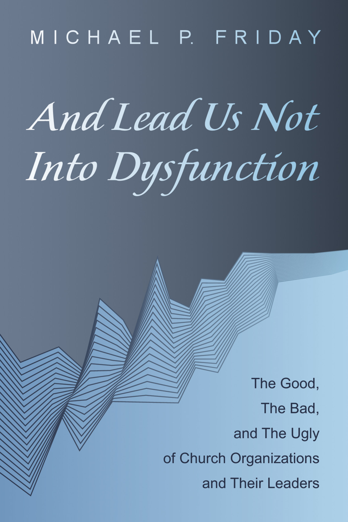 And Lead Us Not Into Dysfunction Michael P Friday