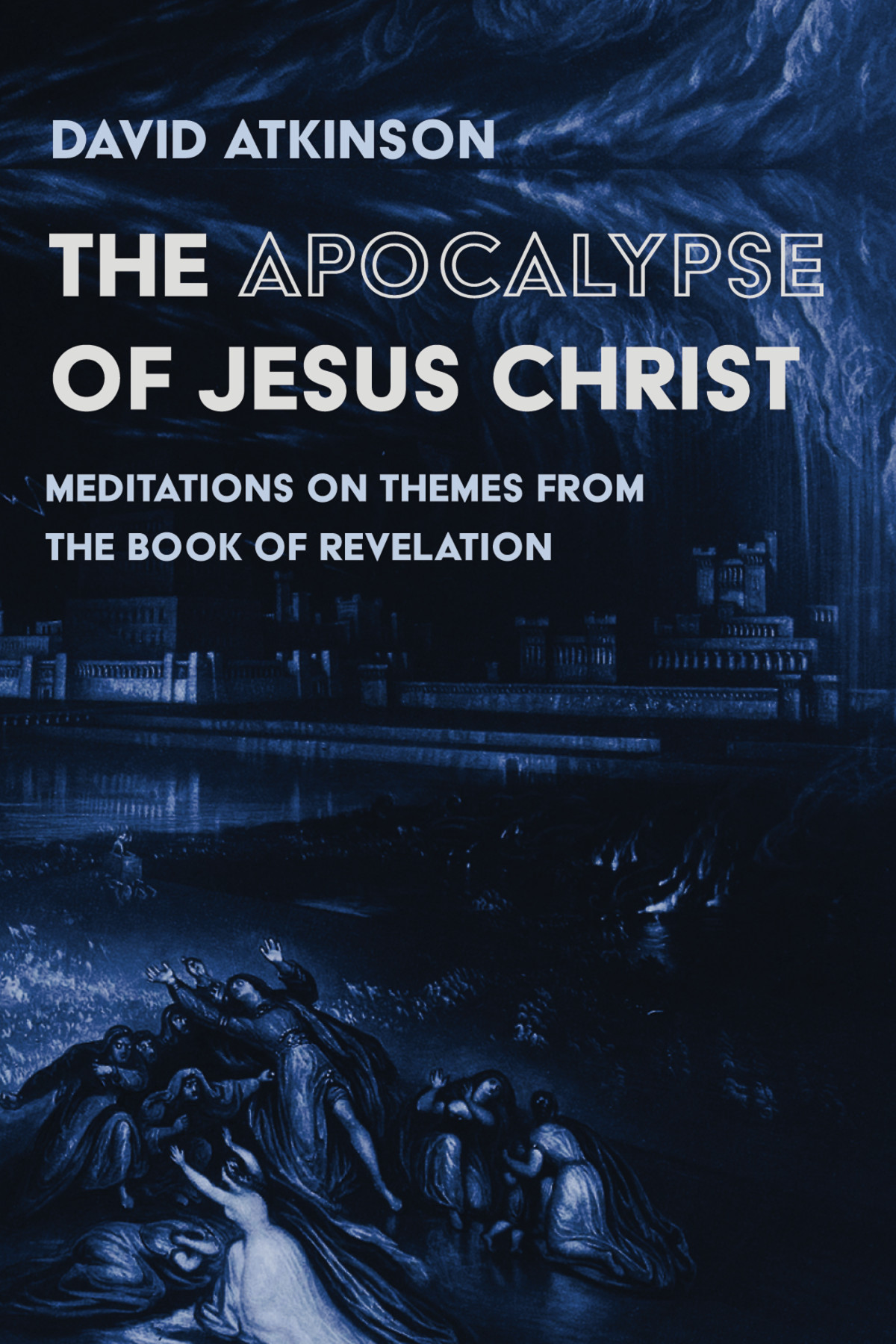 The Apocalypse Of Jesus Christ David Atkinson
