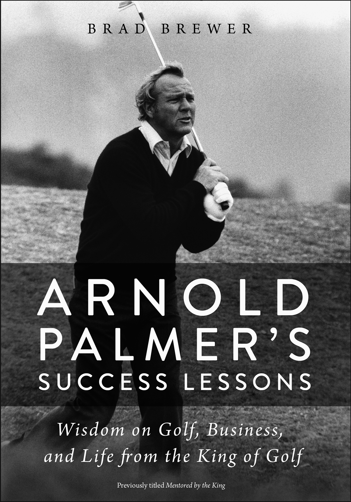 Arnold Palmers Success Lessons Brad Brewer