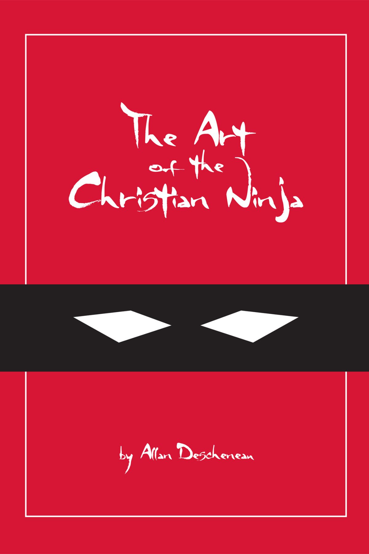 The Art Of The Christian Ninja Descheneau Allan Chad Graham