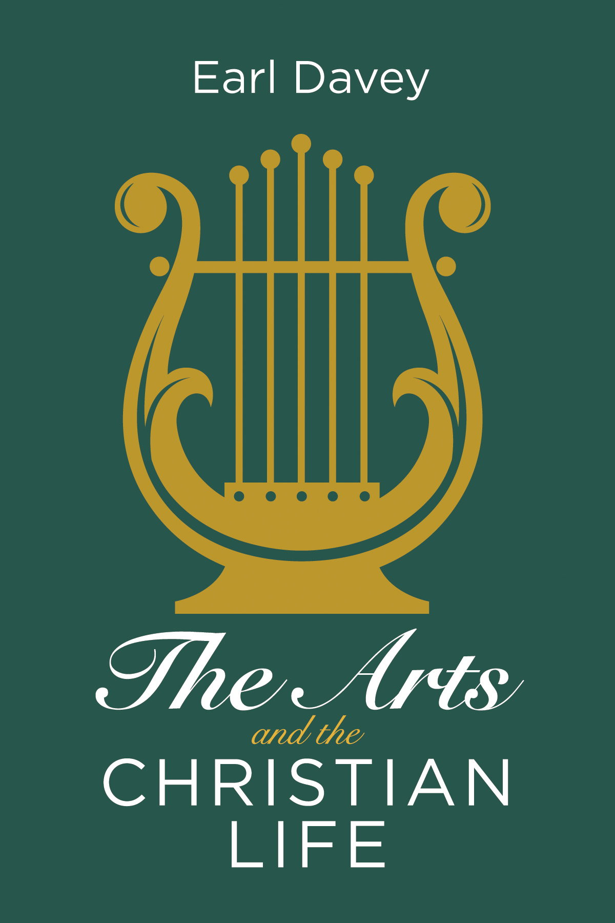 The Arts And The Christian Life Earl Davey