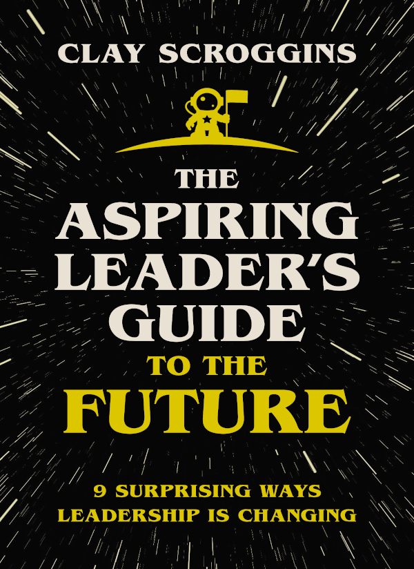 The Aspiring Leaders Guide To The Future Clay Scroggins