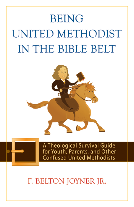 Being United Methodist In The Bible Belt Joyner F Belton