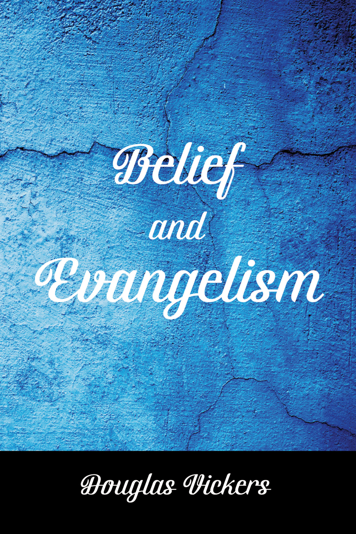 Belief And Evangelism Douglas Vickers