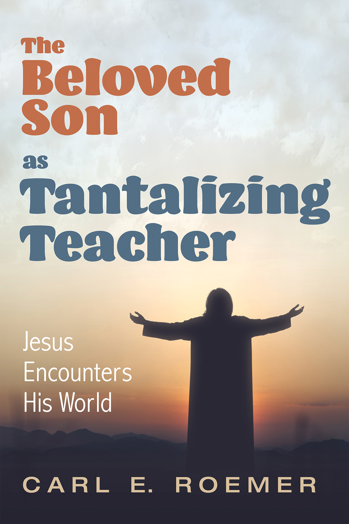 The Beloved Son As Tantalizing Teacher Carl E Roemer