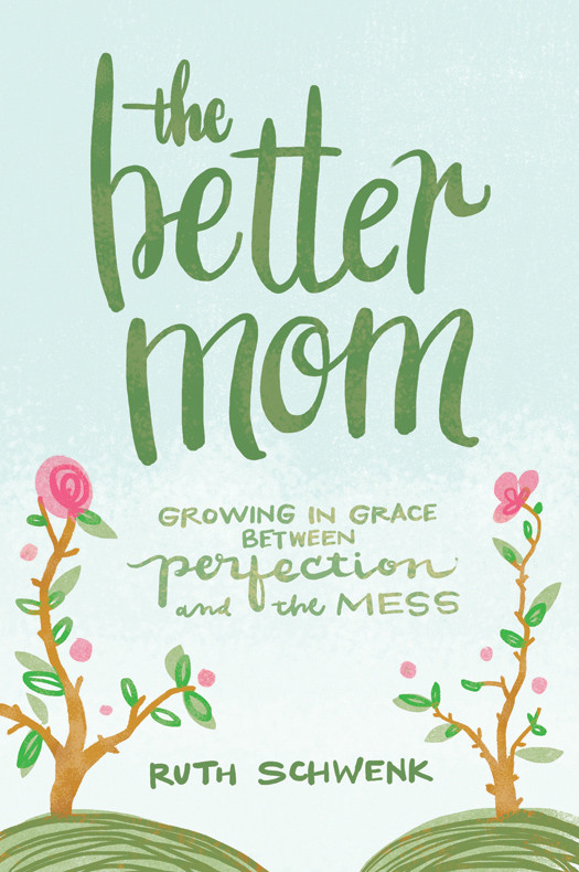 The Better Mom Ruth Schwenk