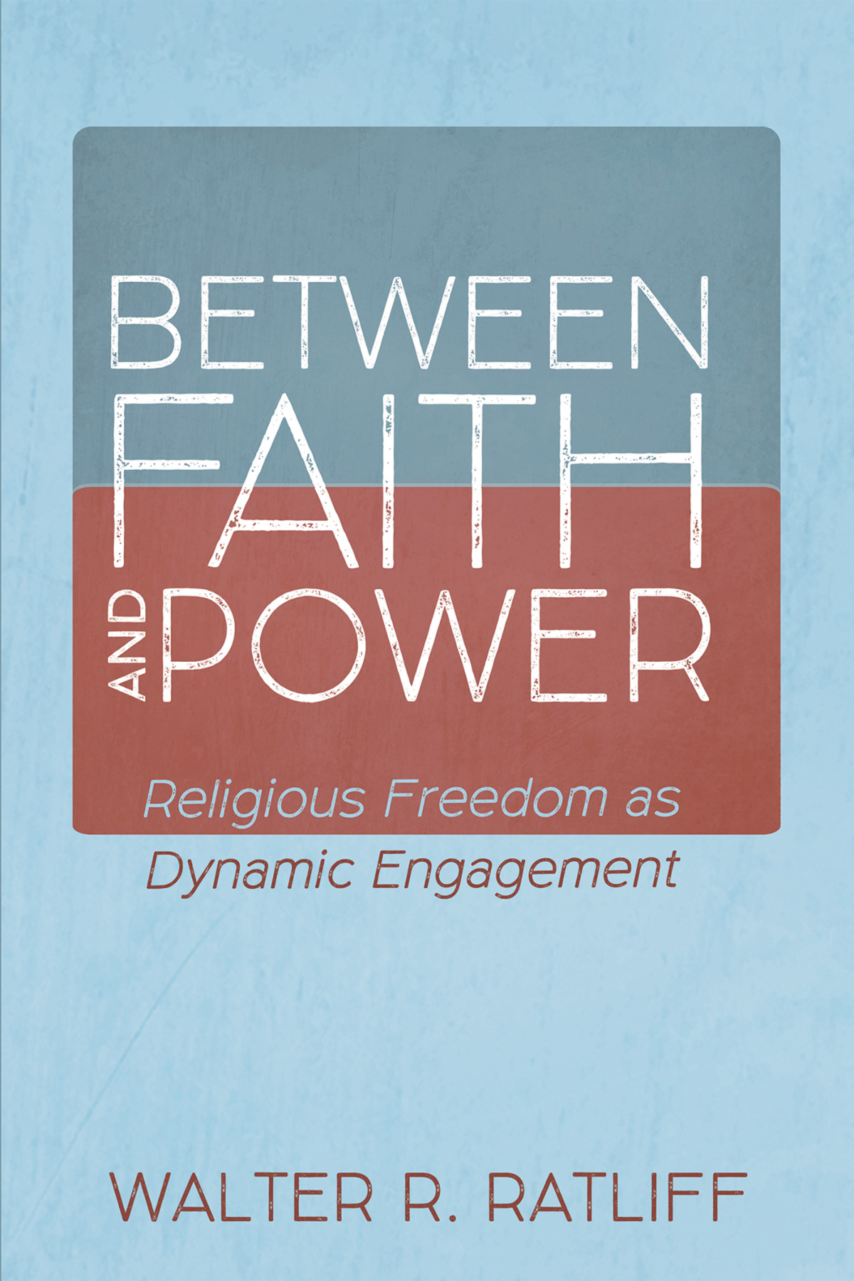 Between Faith And Power Walter R Ratliff