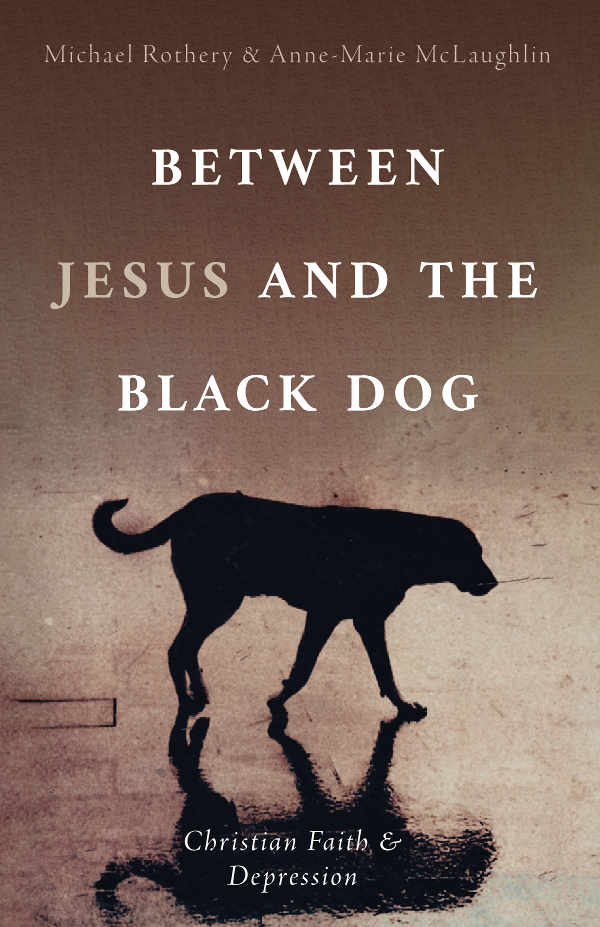 Between Jesus And The Black Dog Michael Rotheryannemarie Mclaughlin