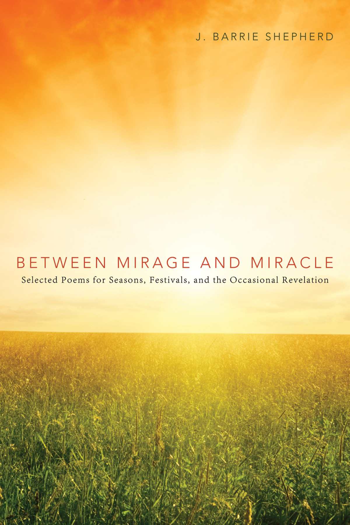 Between Mirage And Miracle J Barrie Shepherd