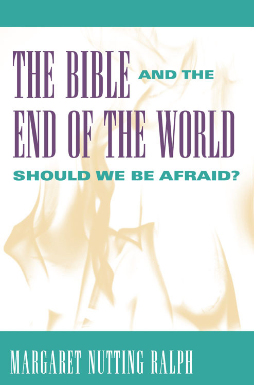 Bible And The End Of The World The Should We Be Afraid Margaret Nutting Ralph