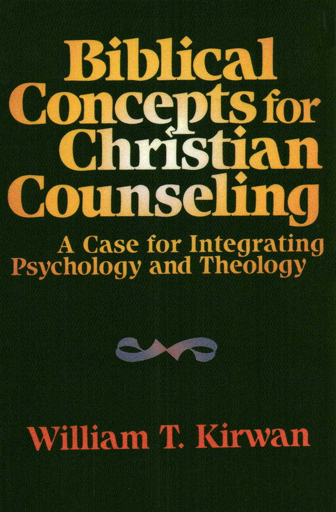 Biblical Concepts For Christian Counseling Kirwan William T