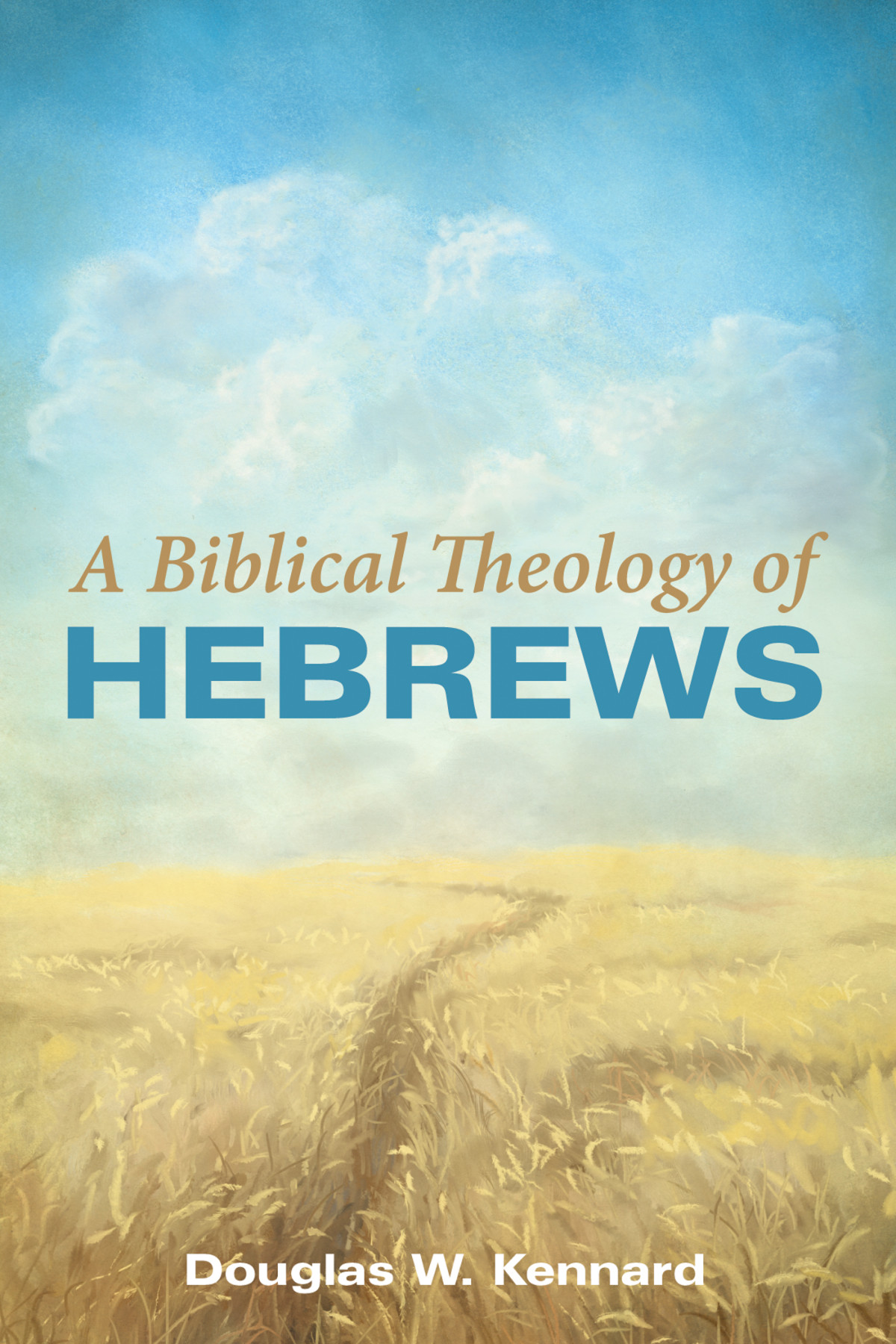 A Biblical Theology Of Hebrews Douglas W Kennard
