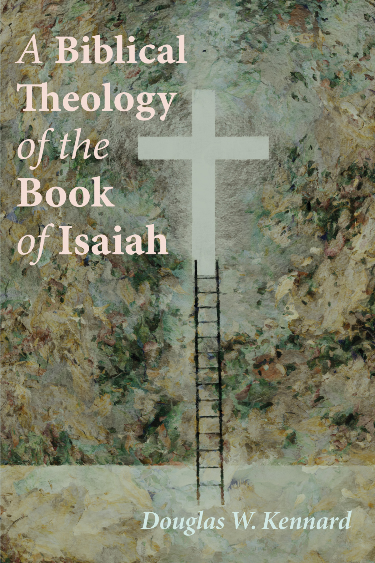 A Biblical Theology Of The Book Of Isaiah Douglas W Kennard