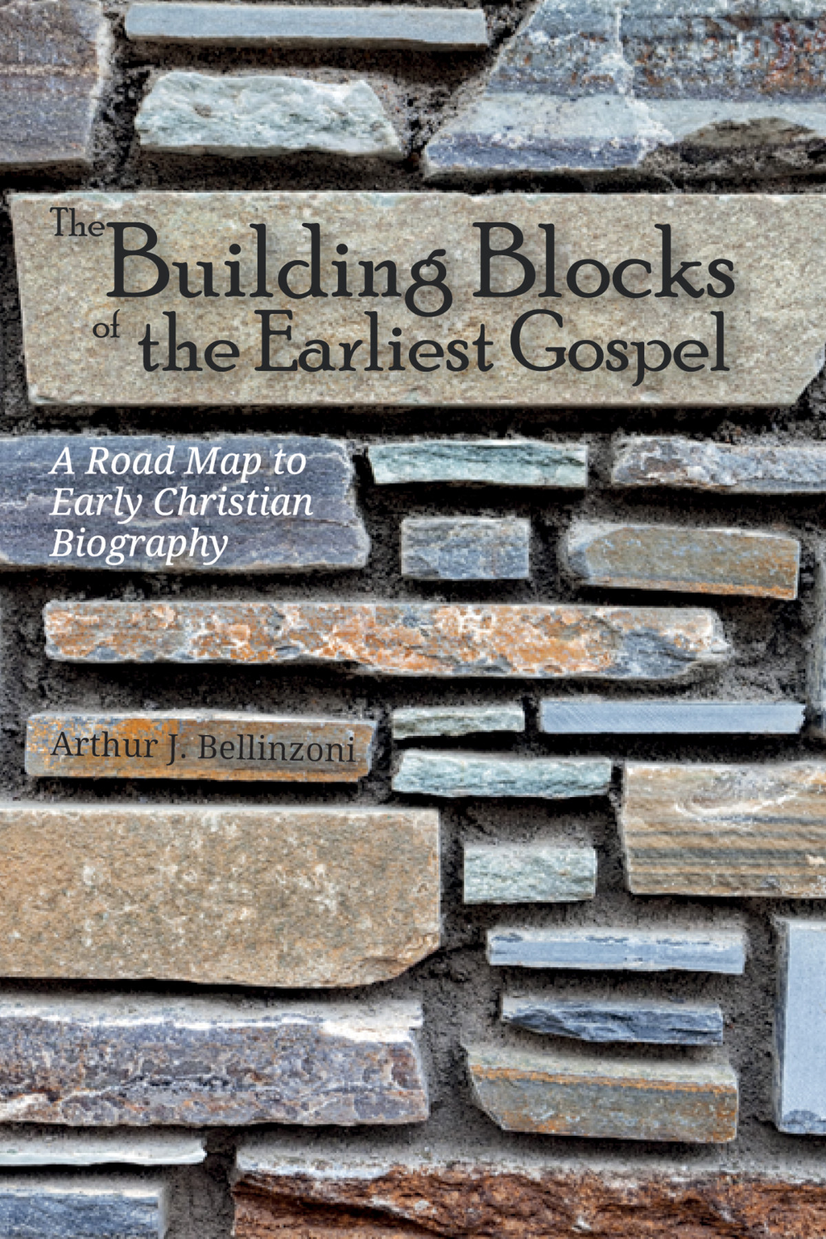 The Building Blocks Of The Earliest Gospel Arthur J Bellinzoni