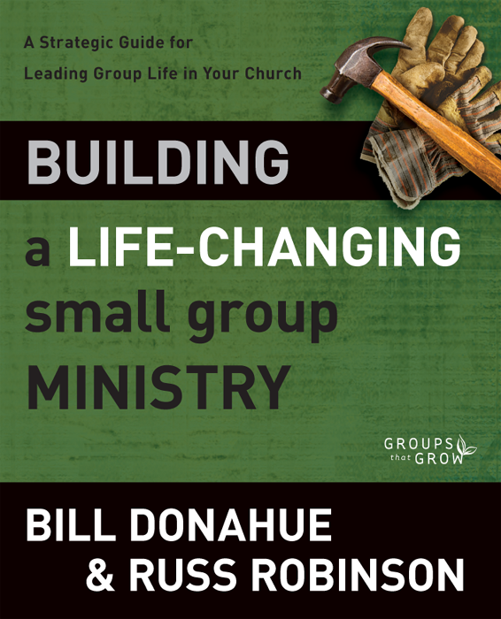 Building A Lifechanging Small Group Ministry Bill Donahueruss G Robinson