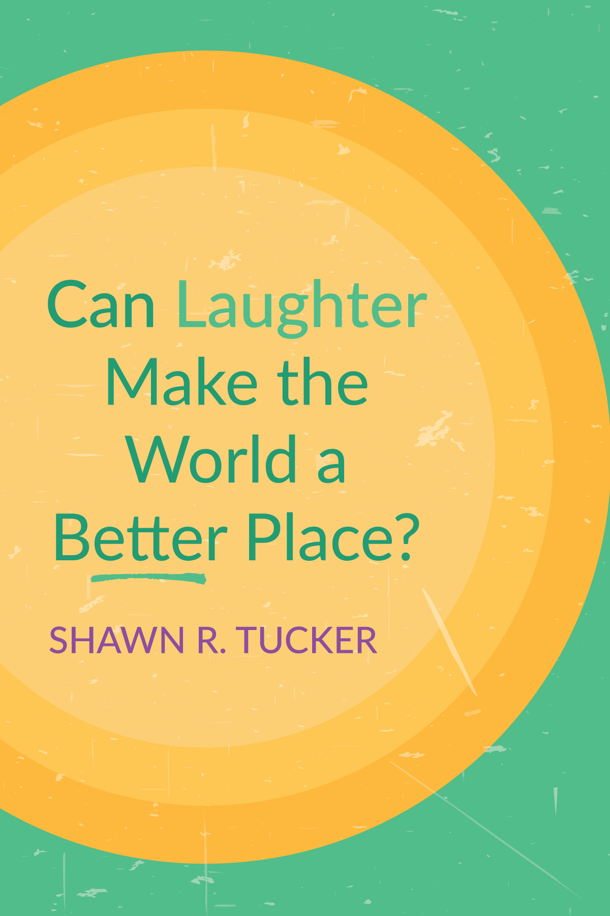 Can Laughter Make The World A Better Place Shawn R Tucker