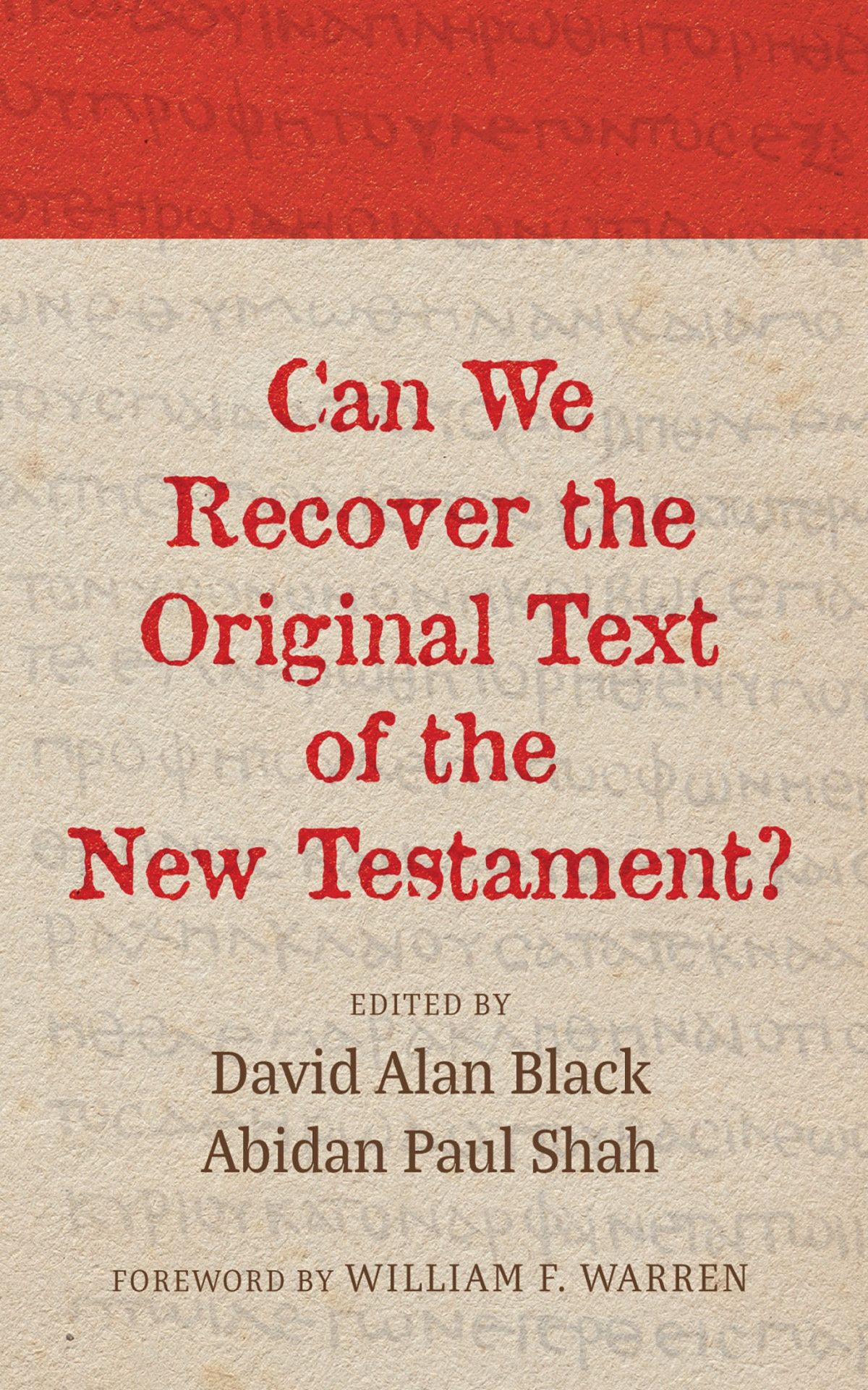 Can We Recover The Original Text Of The New Testament Abidan Paul Shahdavid Alan Black