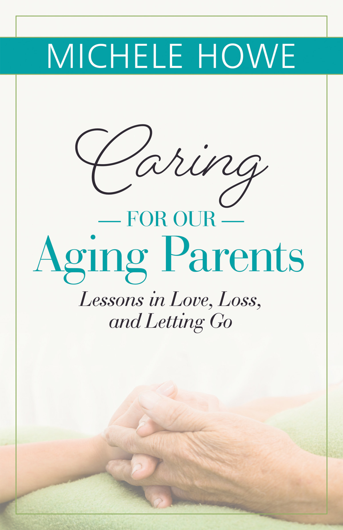 Caring For Our Aging Parents Michele Howe
