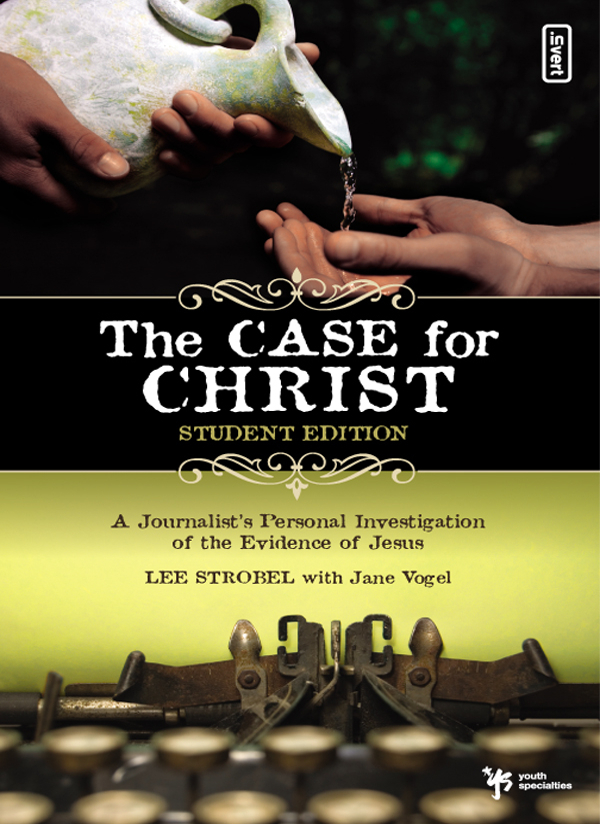 The Case For Christ Student Edition Lee Strobeljane Vogel Jane Vogel