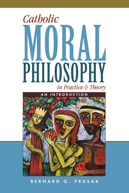 Catholic Moral Philosophy In Practice And Theory An Introduction Bernard G Prusak