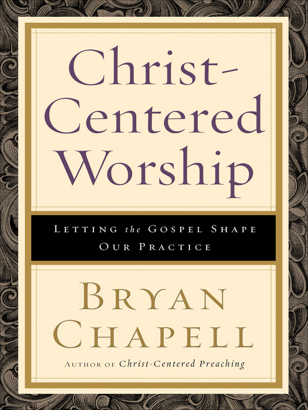 Christcentered Worship Chapell Bryan