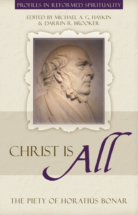 Christ Is All The Piety Of Horatius Bonar Haykin Michael Brooker