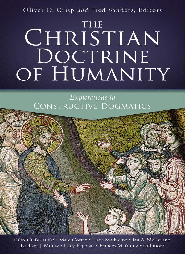The Christian Doctrine Of Humanity Zondervanoliver D Crispfred Sanders Fred Sanders