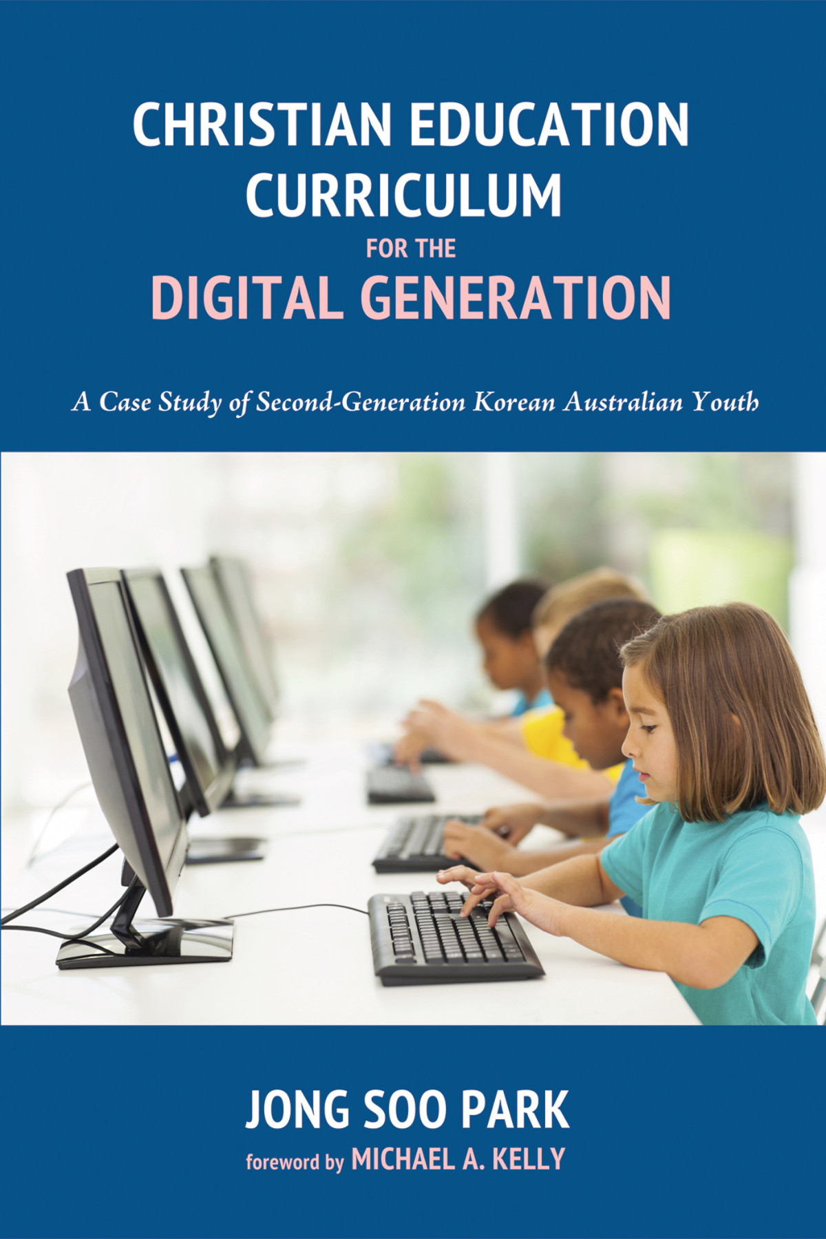 Christian Education Curriculum For The Digital Generation Jong Soo Park