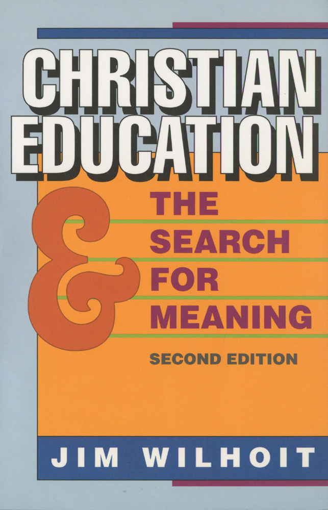 Christian Education And The Search For Meaning Wilhoit James C