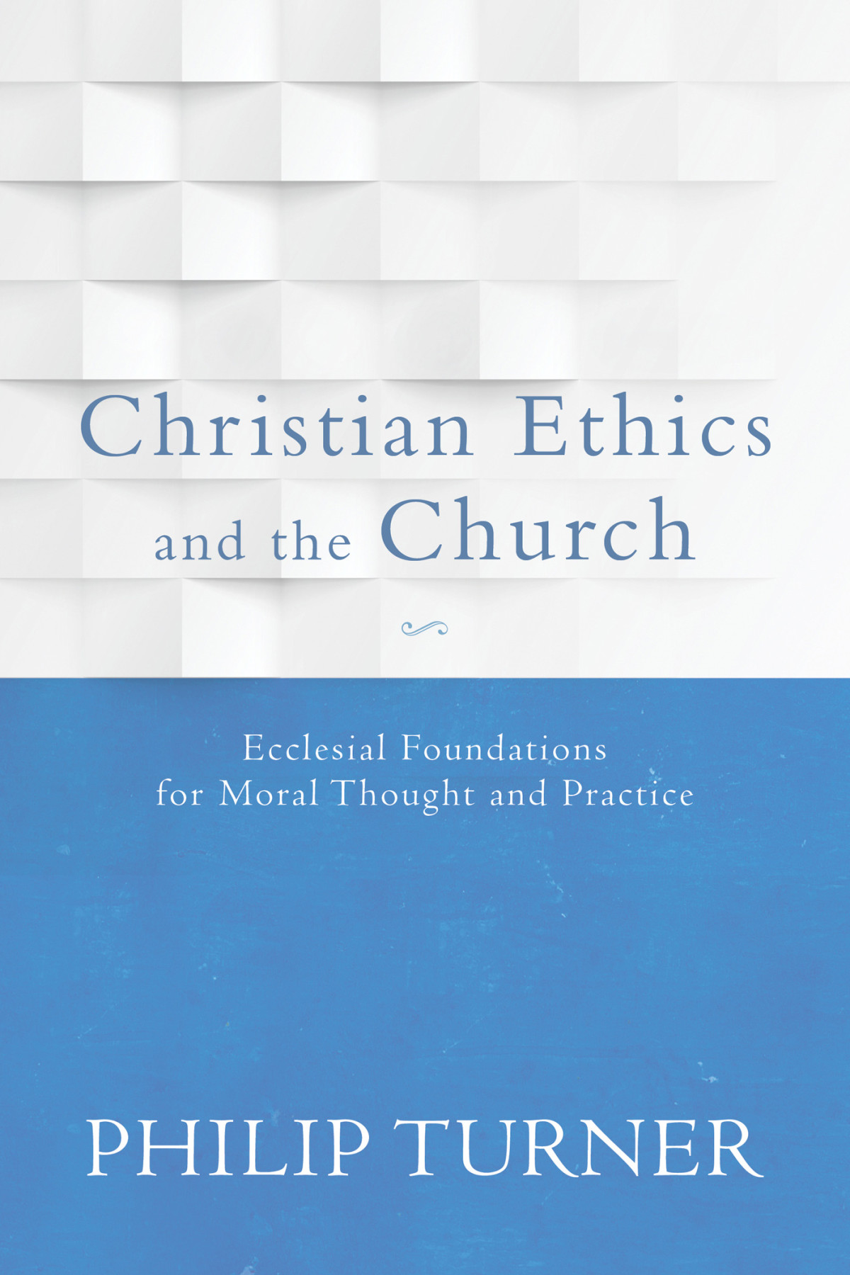 Christian Ethics And The Church Turner Philip