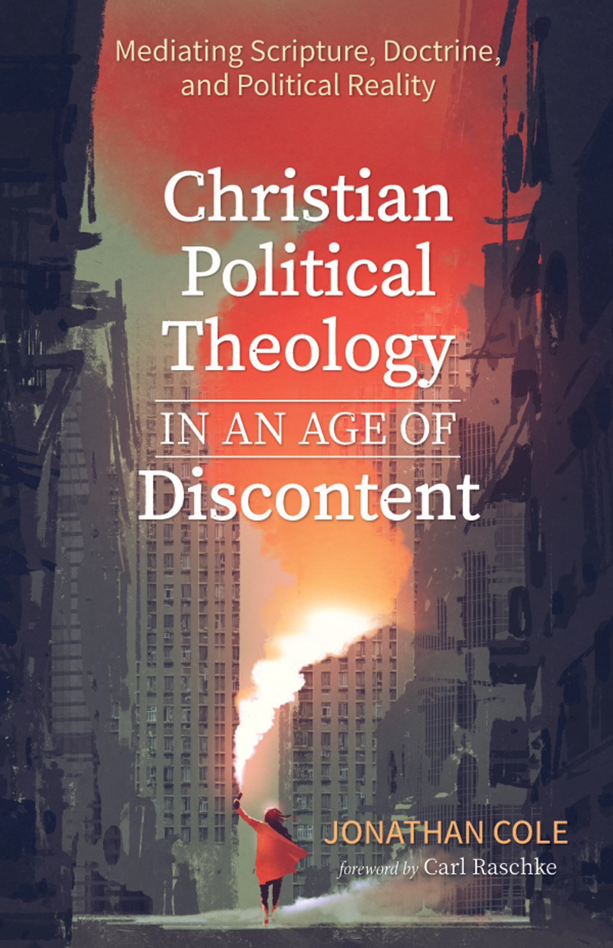 Christian Political Theology In An Age Of Discontent Jonathan Cole