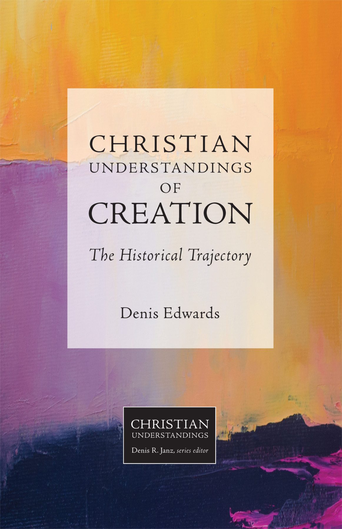 Christian Understandings Of Creation Denis Edwards