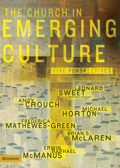 The Church In Emerging Culture Five Perspectives Michael Hortonfrederica Mathewesgreenbrian D Mclarenerwin Raphael Mcmanusandy Crouch