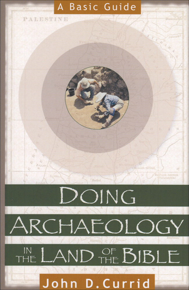 Doing Archaeology In The Land Of The Bible Currid John D