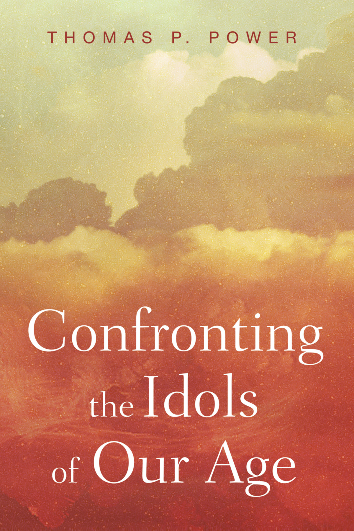 Confronting The Idols Of Our Age Thomas P Power