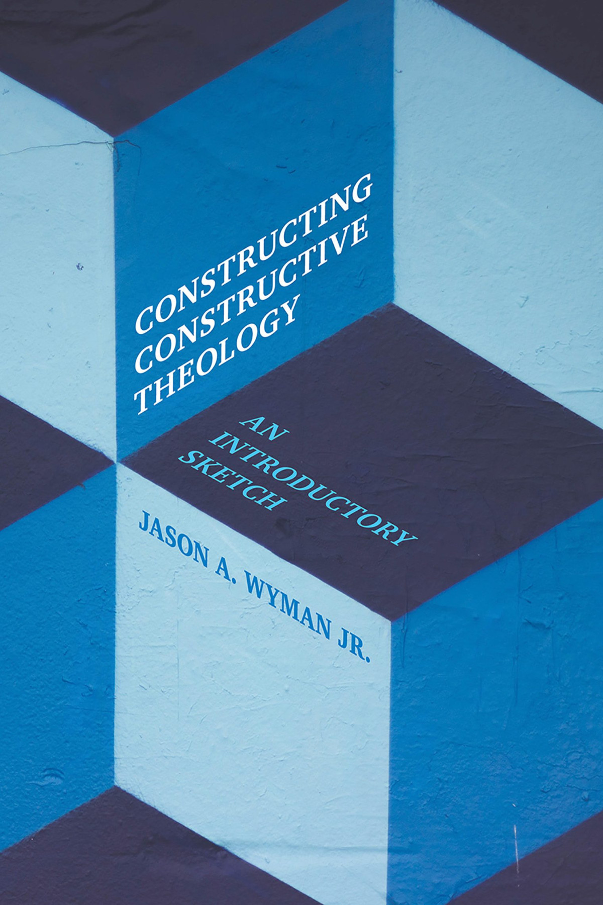 Constructing Constructive Theology Jason A Wyman Jr